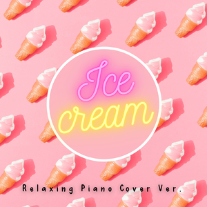 Ice Cream (Relaxing Piano Cover ver.)