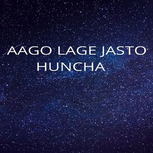 Aago Lage Jasto Huncha