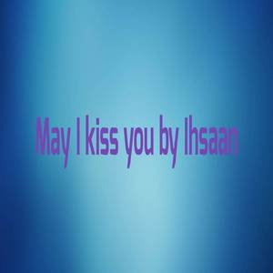 May I Kiss You
