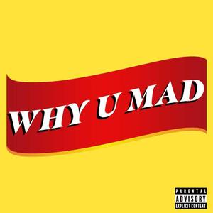 Why U Mad