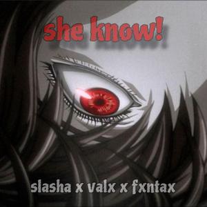she know! (feat. valx! & fxntax)
