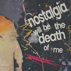 nostalgia will be the death of me