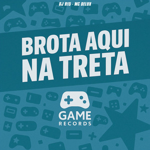 Brota Aqui Na Treta