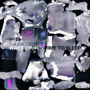 Wake Up, It's Time to Sleep