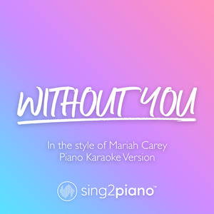 Without You (Originally Performed by Mariah Carey) (Piano Karaoke Version)