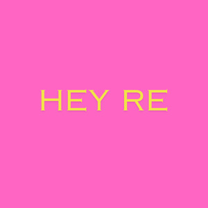 HEY RE