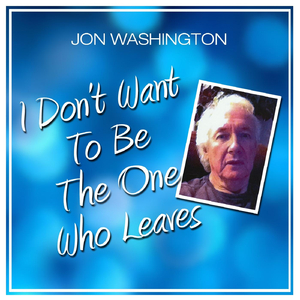 I Don't Want to Be the One Who Leaves