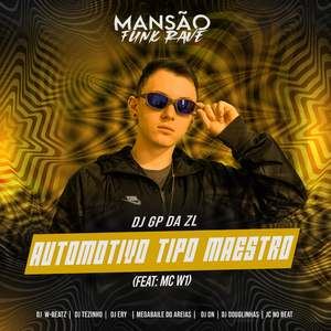Automotivo Tipo Maestro (feat. MC W1, DJ DN, Megabaile Do Areias, Dj W-Beatz, DJ Douglinhas, DJ Ery, JC NO BEAT & MANSÃO FUNK RAVE) (Mansão Funk Rave)