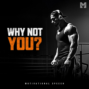 Why Not You? (Motivational Speech)
