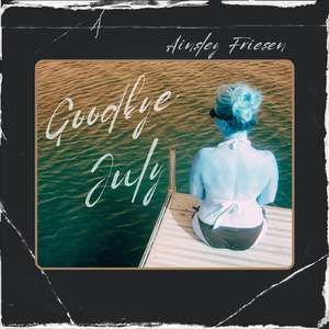 Goodbye July (feat. Michelle Boudreau & Aria Rempel)