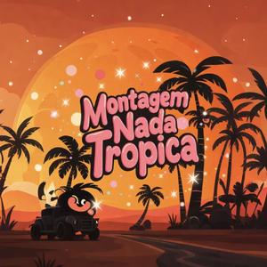 Montagem Nada Tropic