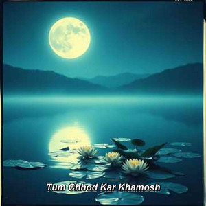 Tum Chhod Kar Khamosh