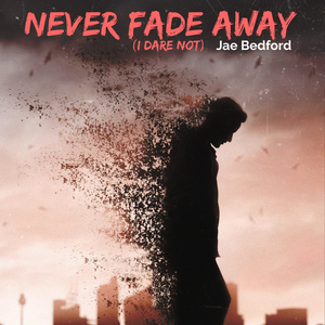 Never Fade Away (I Dare Not)