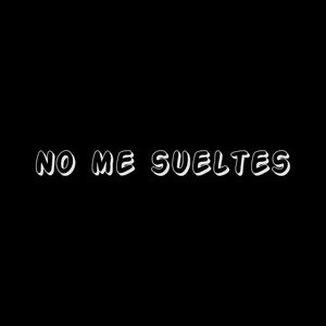 No me sueltes