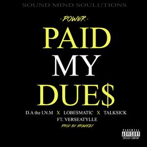 Paid My Dues (feat. D.A the I.N.M, Lobesmatic, Talksick & Verseatylle)
