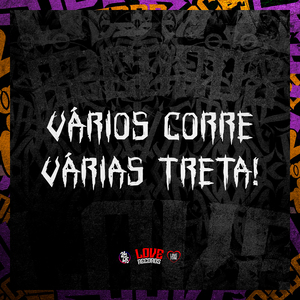 Vários Corre, Várias Treta
