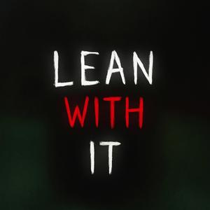 Lean wit it