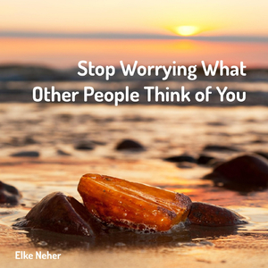 Stop Worrying What Other People Think of You