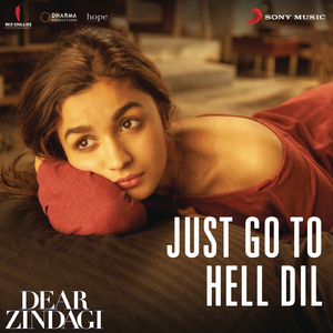 Just Go to Hell Dil (From "Dear Zindagi")