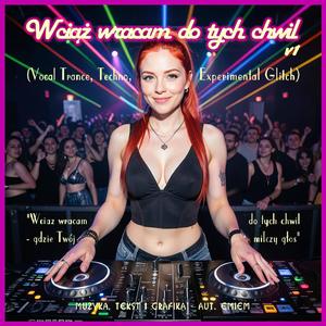 WCIĄŻ WRACAM DO TYCH CHWIL v1 (Vocal Trance, Melodic Techno, Experimental Glitch)