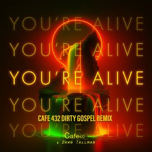 You're Alive (Cafe 432 Dirty Gospel Extended Remix)