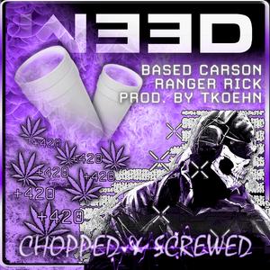 W33D (CHOPPED N SCREWED) (feat. Based Carson & Ranger Rick)