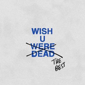 WISH U WERE DEAD