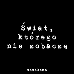 Świat, którego nie zobaczę
