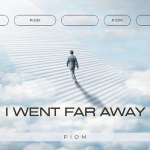 I Went Far Away