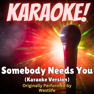 Somebody Needs You (Karaoke Version Originally Performed by Westlife)