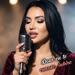 Doar eu te cunosc iubire