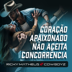 Coração Apaixonado, Não Aceita Concorrência