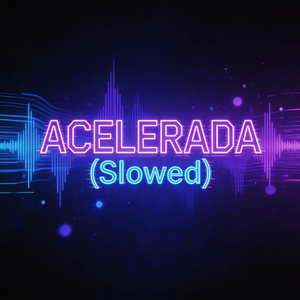 Acelerada(Slowed)