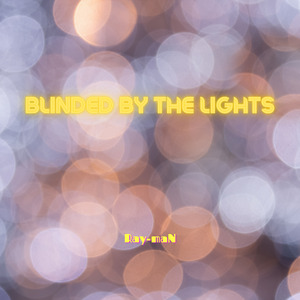 Blinded by the Lights