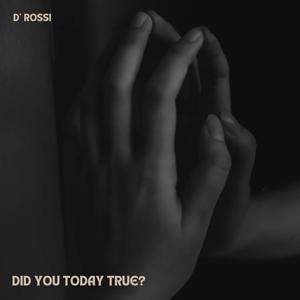 Did you today true?