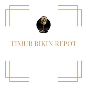 TIMUR BIKIN REPOT