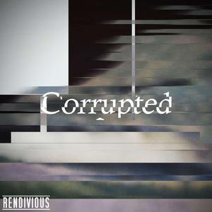 Corrupted