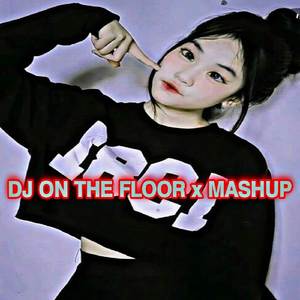 DJ On The Floor X Mashup