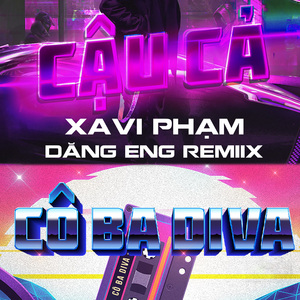 Cậu Cả X Cô Ba Diva (Dăng Eng Remix)