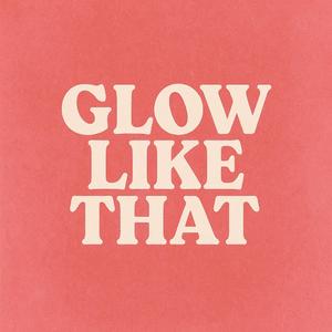 glow like that