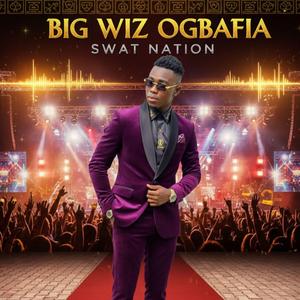 Big Wiz Ogbafia by Swat Nations