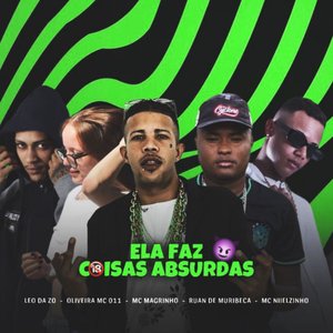 Ela Faz Coisas Absurdas (feat. Mc Magrinho & Oliveira Mc 011)