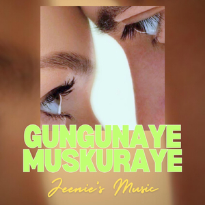 Gungunaye Muskuraye