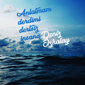 Anlatmam Derdimi Dertsiz İnsana