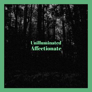 Unilluminated Affectionate
