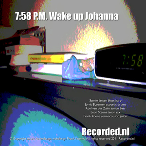 7:58 P.M. Wake up Johanna