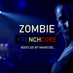Zombie (Manicoel Frenchcore Bootleg)