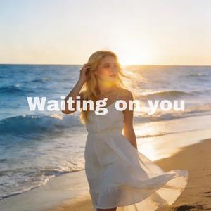 Waiting on you
