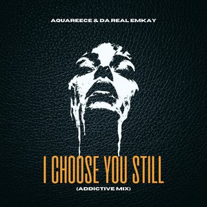 I Choose You Still (Addictive Mix)