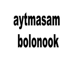 aytmasam bolonook